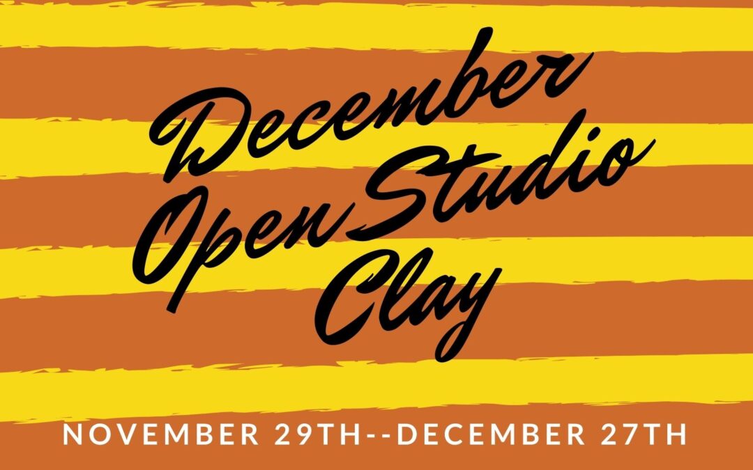 December Open Studio, Ceramics 4 weeks