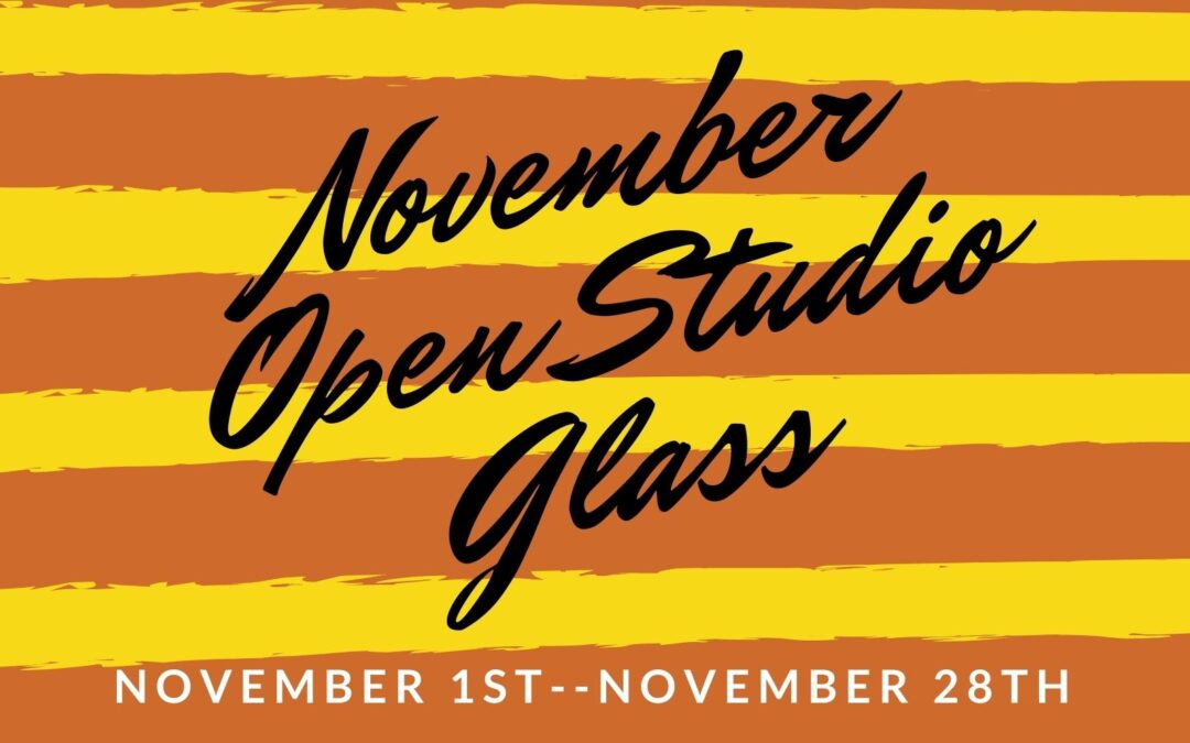 November Open Studio, Glass 4 weeks