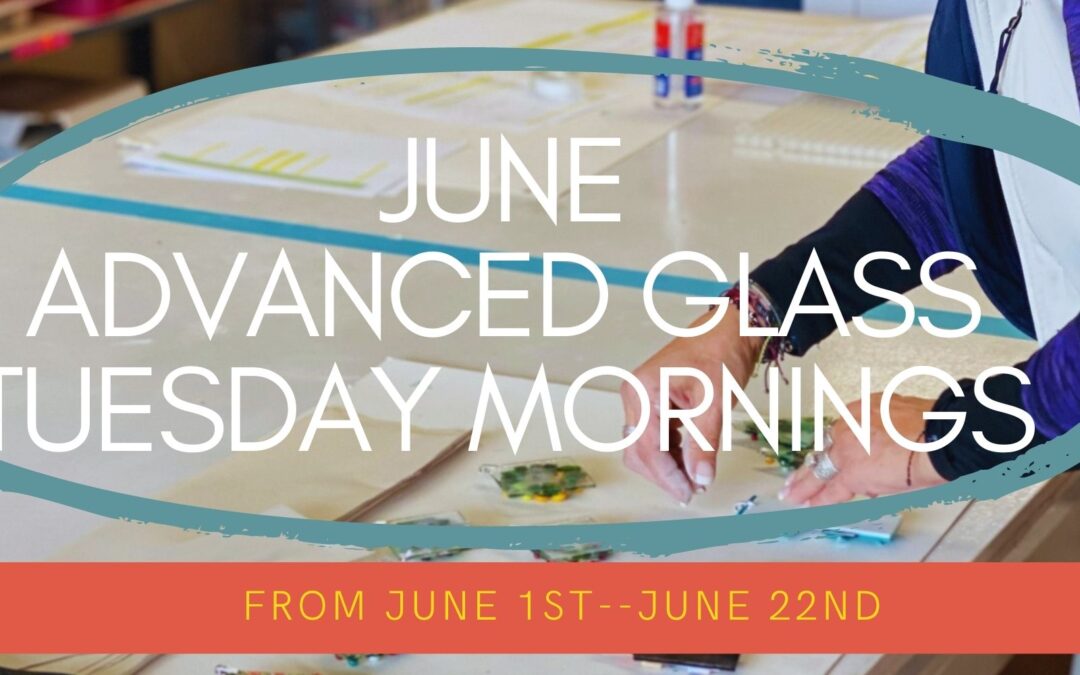 June Advanced Glass Tuesday