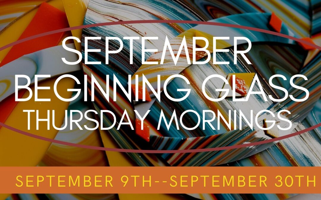 September Beginning Glass Thursdays