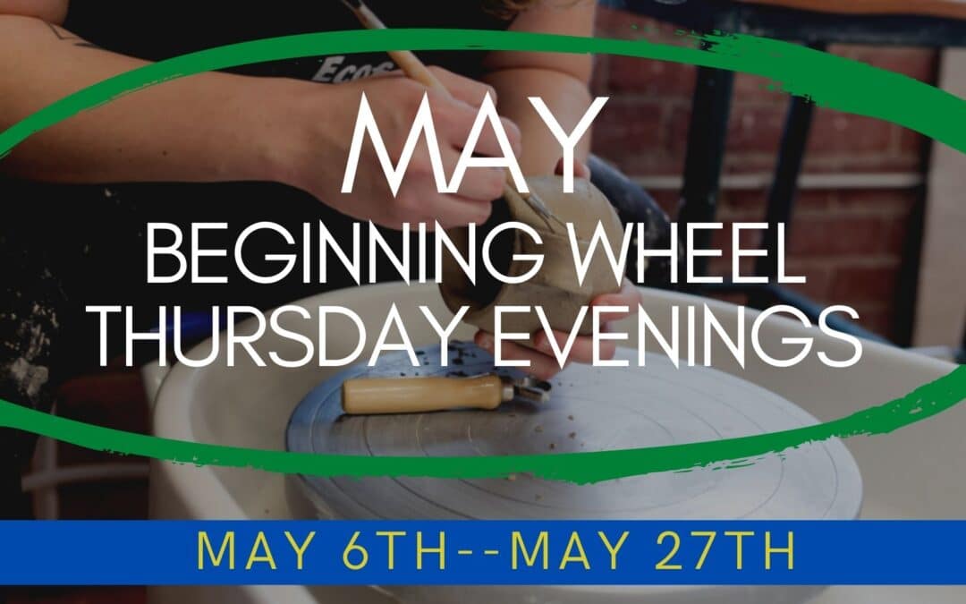 May Beginning Wheel Thursday–SOLD OUT