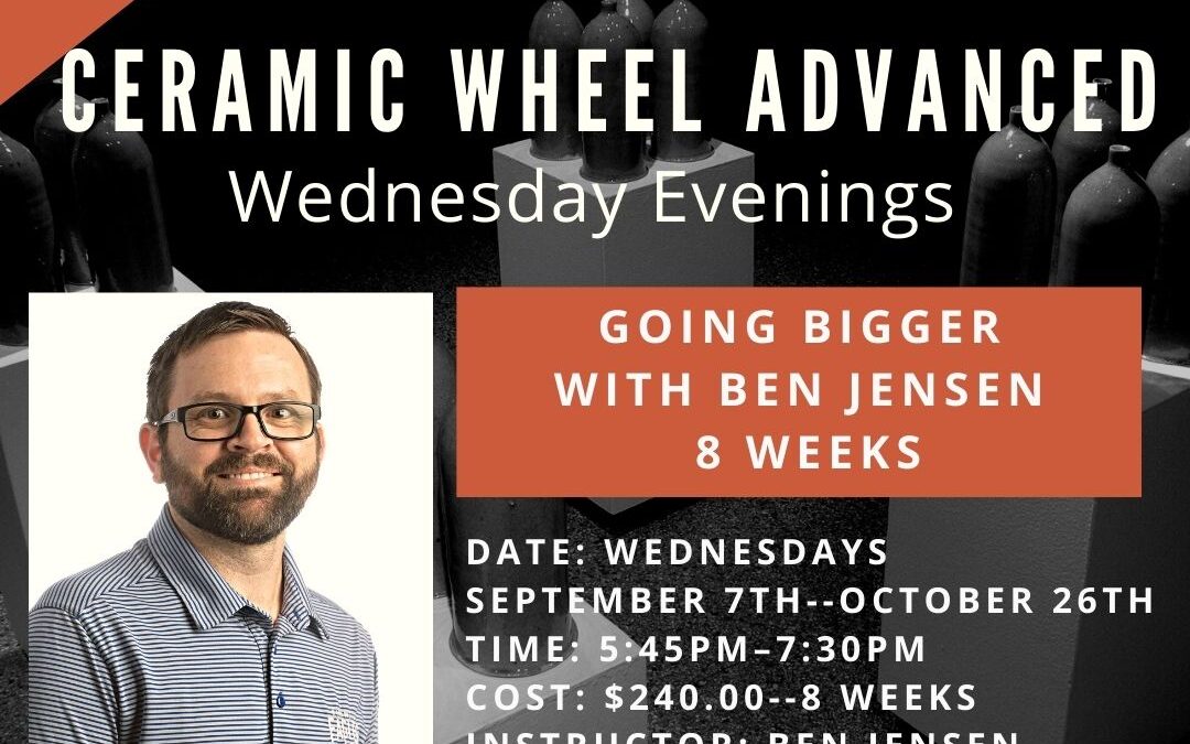 September & October Wheel Techniques: Going Bigger with Ben Jensen (Wednesdays)