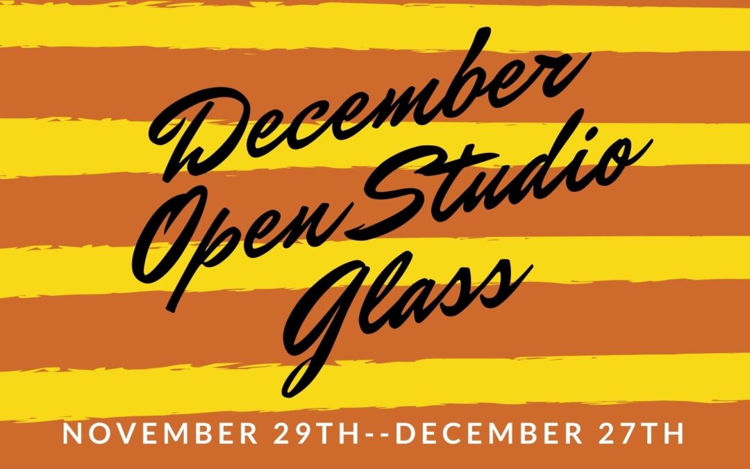 December Open Studio, Glass 4 weeks