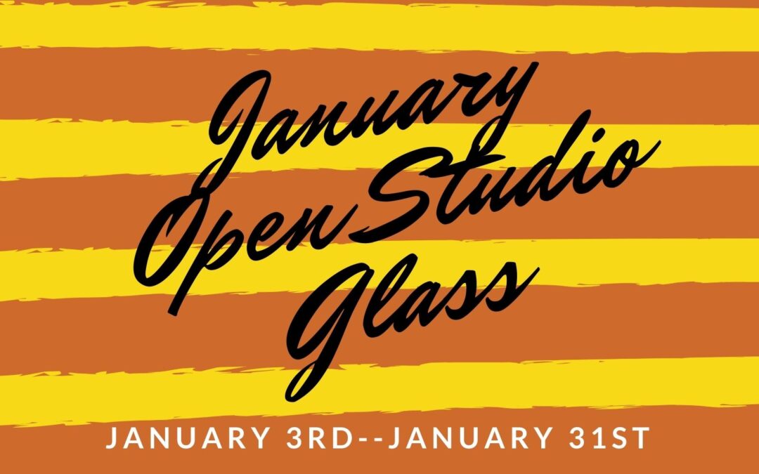 January Open Studio, Glass 4 weeks