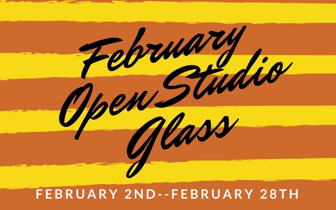 February Open Studio, Glass 4 weeks
