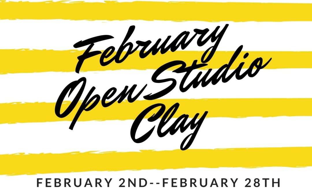 February Open Studio, Clay 4 weeks