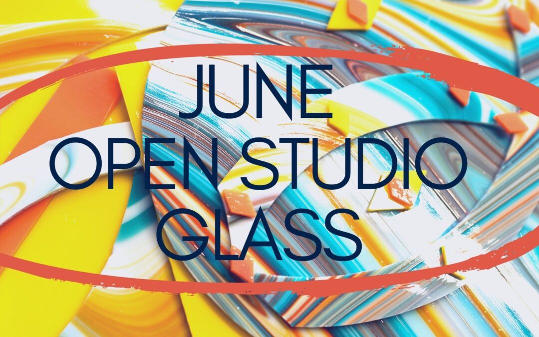 June Open Studio, Glass 4 weeks