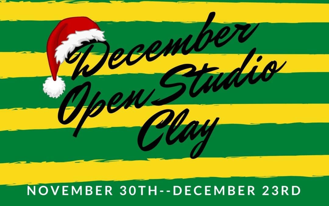 December Open Studio, Clay 4 week
