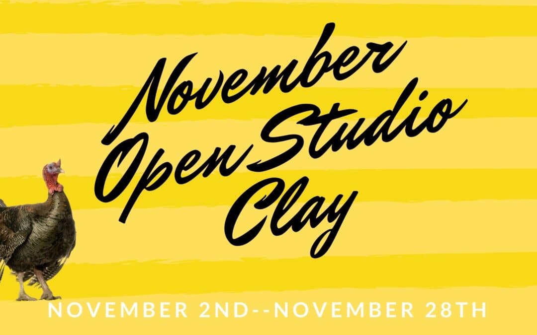 November Open Studio, Clay 4 week