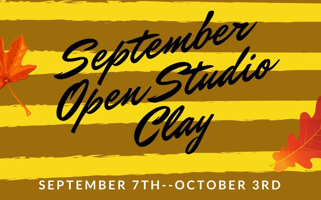 September Open Studio, Clay 4 weeks