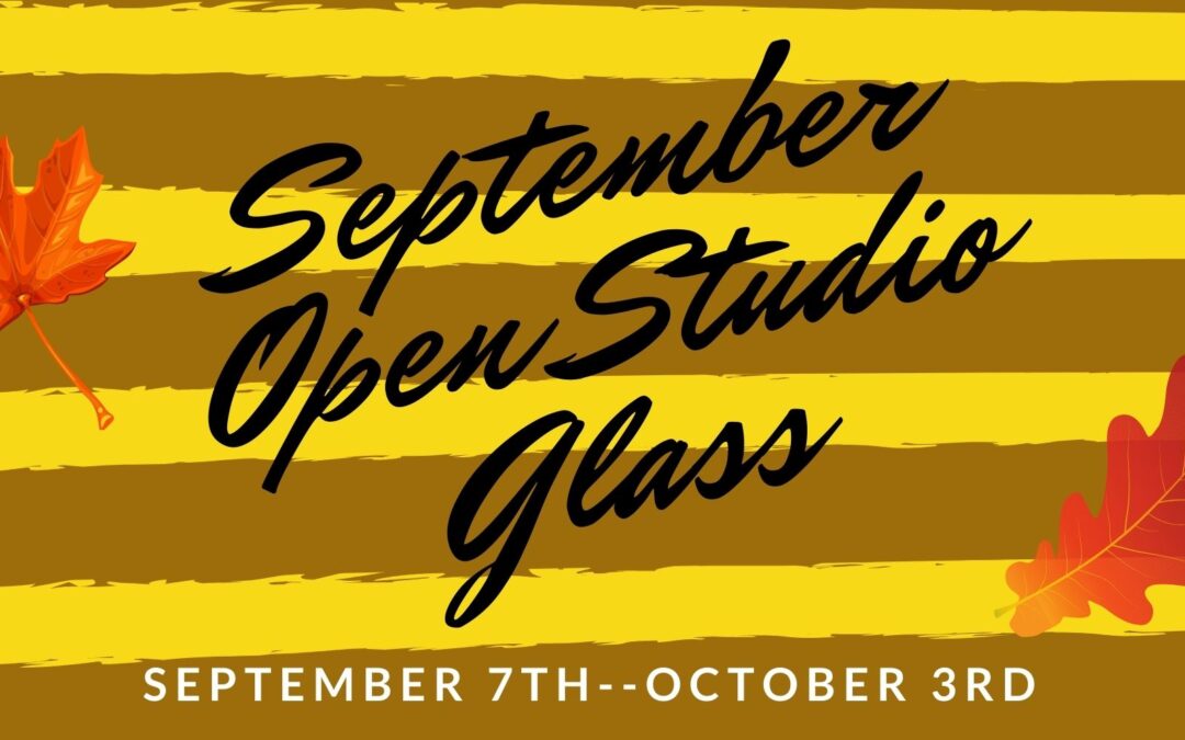 September Open Studio, Glass 4 weeks