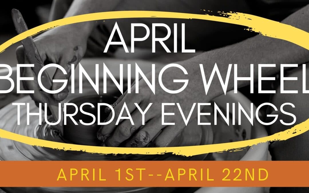 April Beginning Wheel Thursdays–SOLD OUT