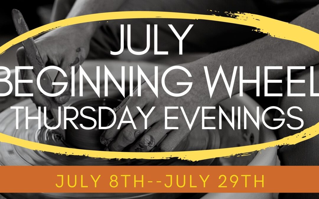 July Beginning Wheel Thursday