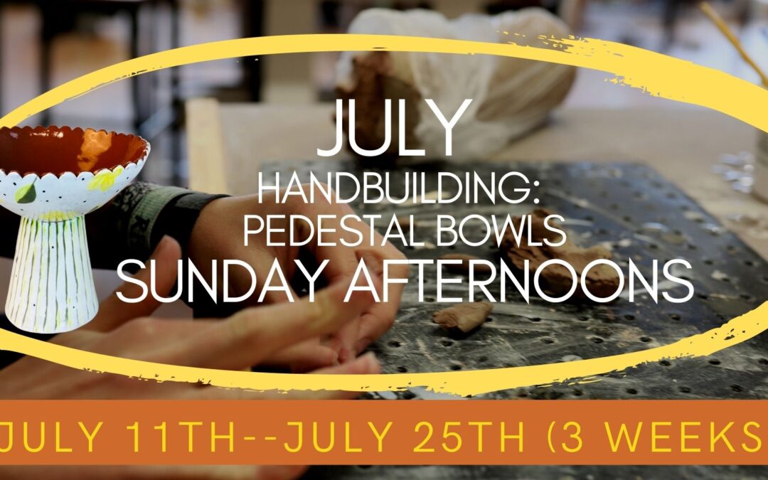 July Hand Building: Pedestal Bowls