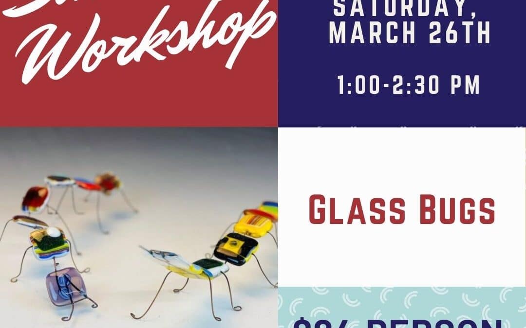 Saturday Workshop: Glass Bugs