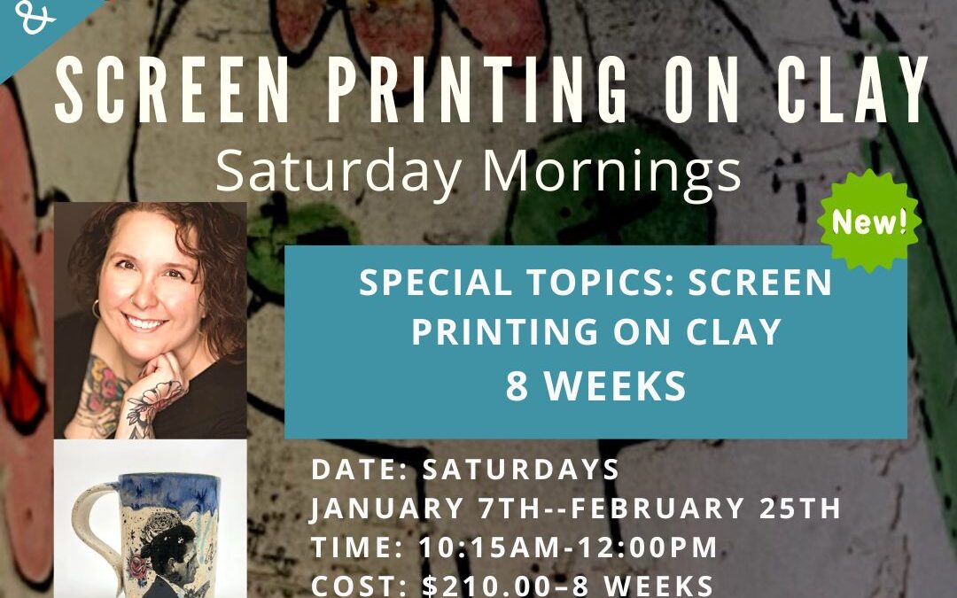 Special Topics: Screenprinting on Clay-8 weeks–SOLD OUT