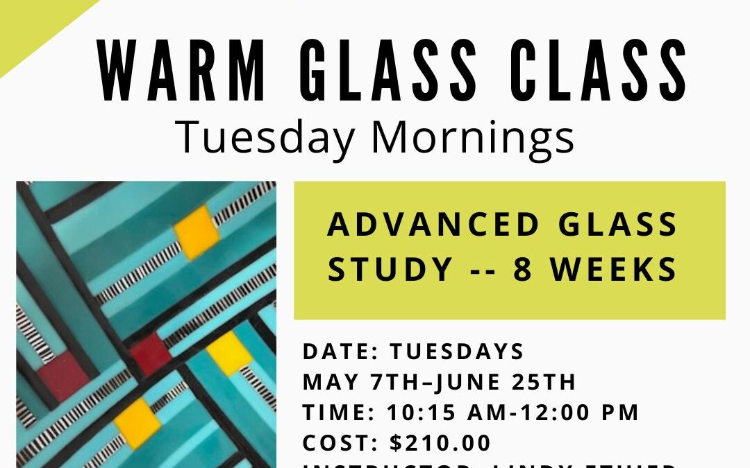 Advanced Glass Class–Tuesday Mornings