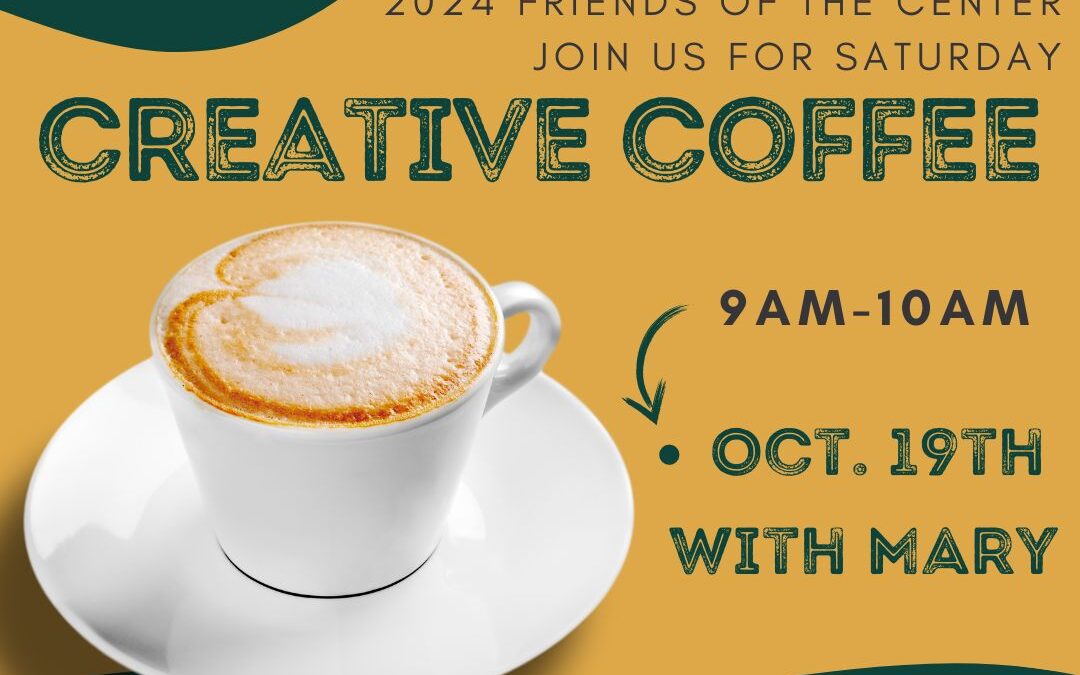 Friends of the Center: Creative Coffee with Mary